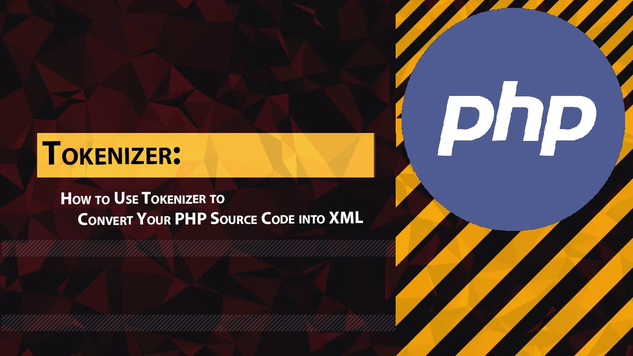 How to Use Tokenizer to Convert Your PHP Source Code into XML