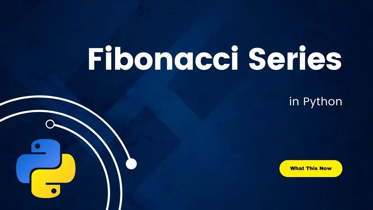 How to Fibonacci Series In Python 