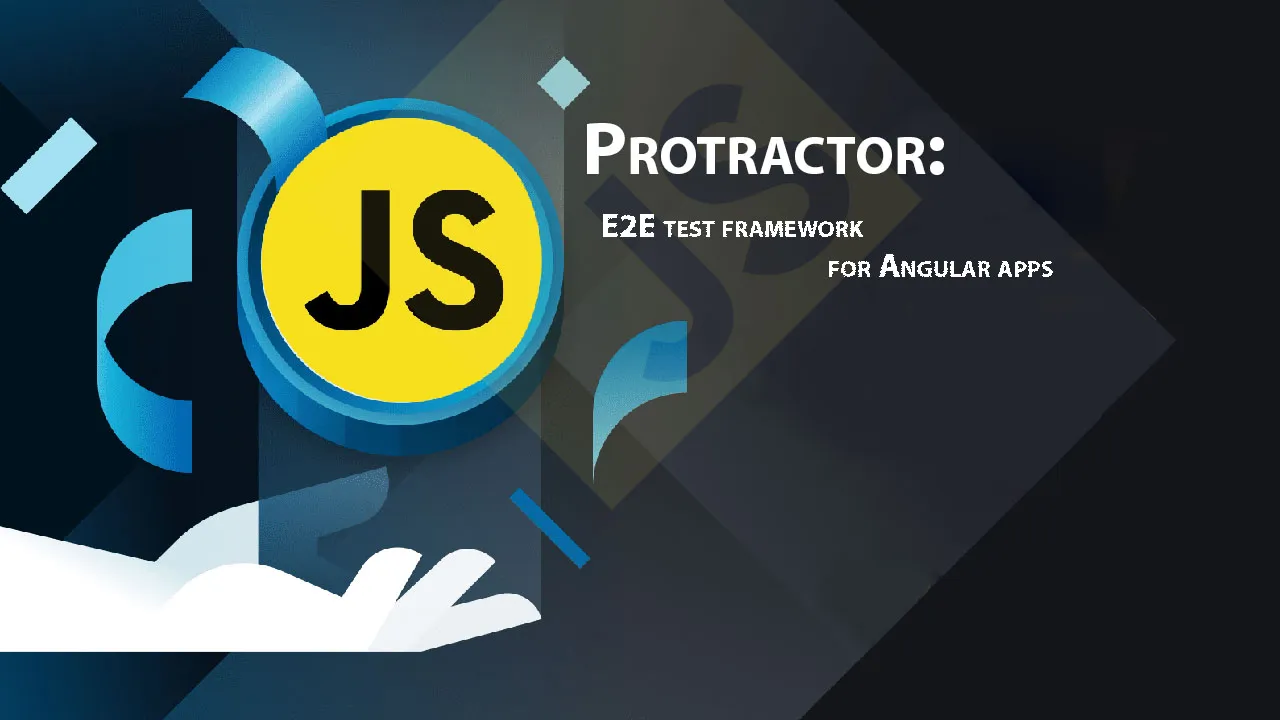 Protractor: E2E Test Framework for Angular Apps
