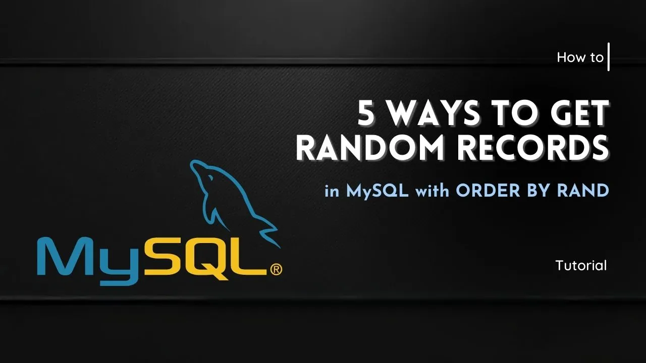 5 Ways to Get Random Records in MySQL with ORDER BY RAND