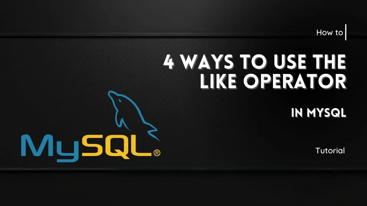 4 Ways to Use the LIKE Operator in MySQL