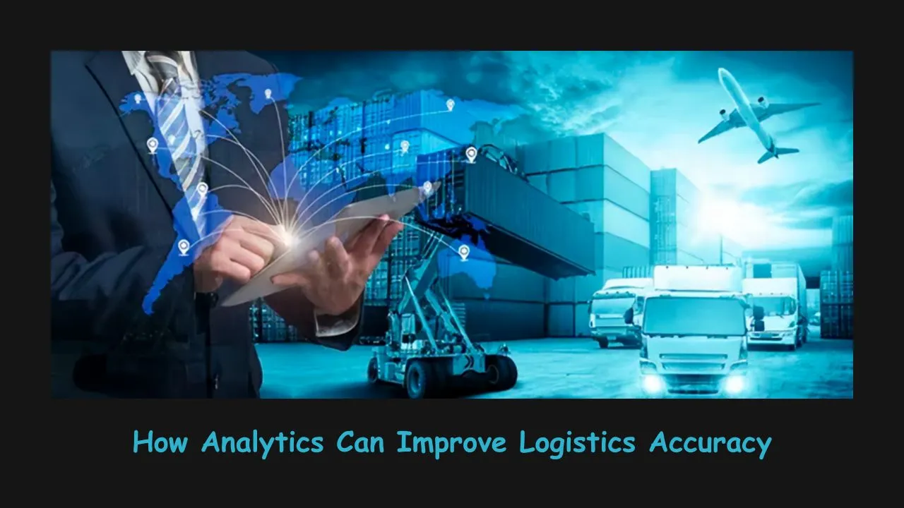 How Analytics Can Improve Logistics Accuracy