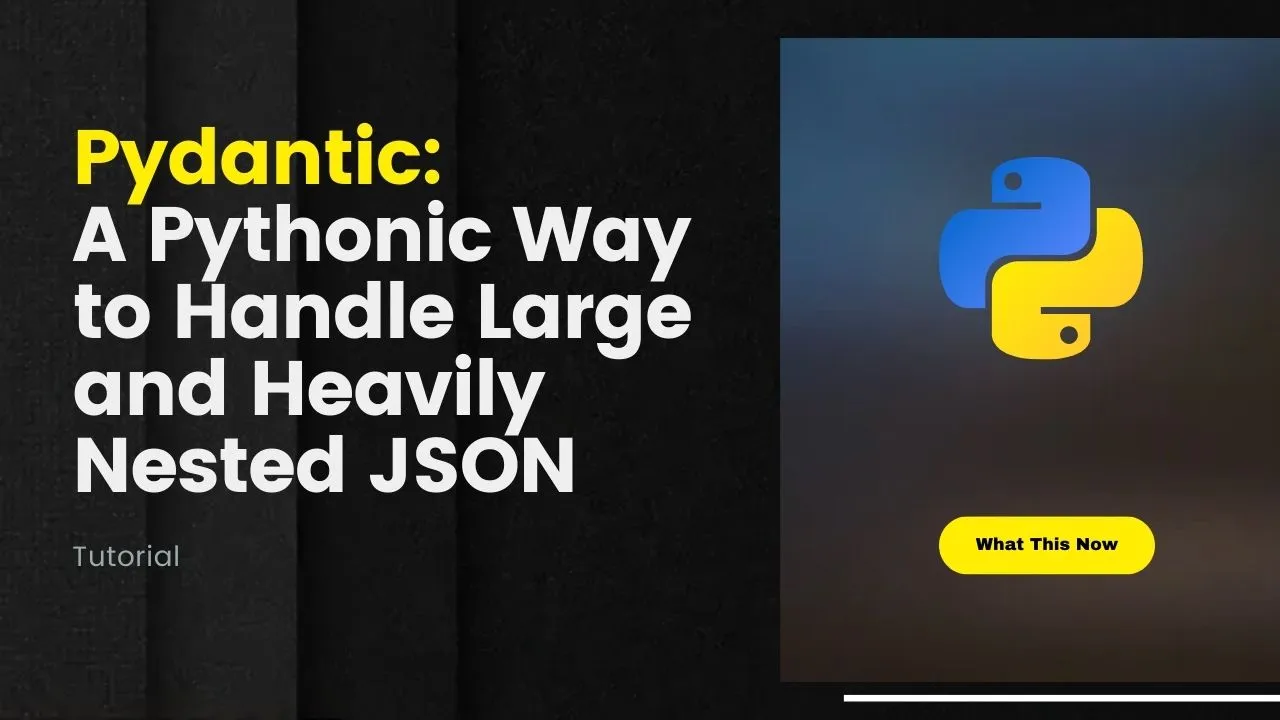 Python Pydantic: Handling large and heavily nested Json in Python
