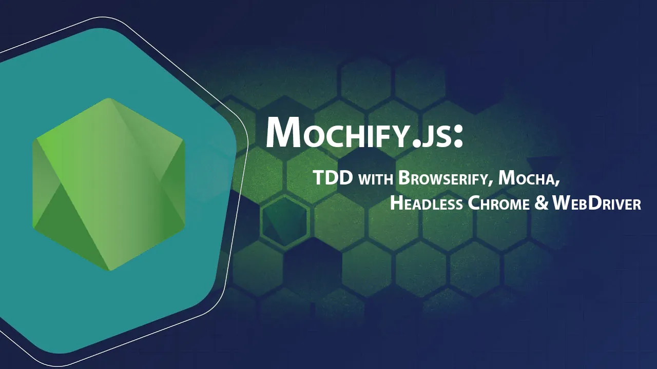 Mochify.js: TDD with Browserify, Mocha, Headless Chrome & WebDriver