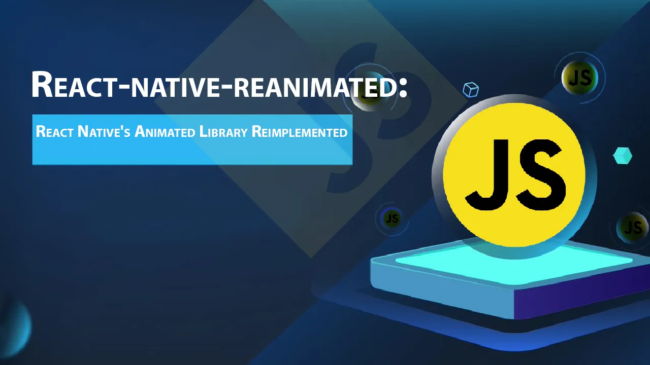 React-native-reanimated: React Native's Animated Library Reimplemented