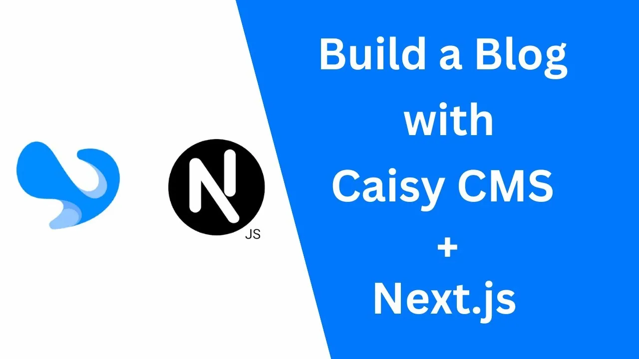 How to Use Caisy Headless CMS and Next.js to Build a Blog Application