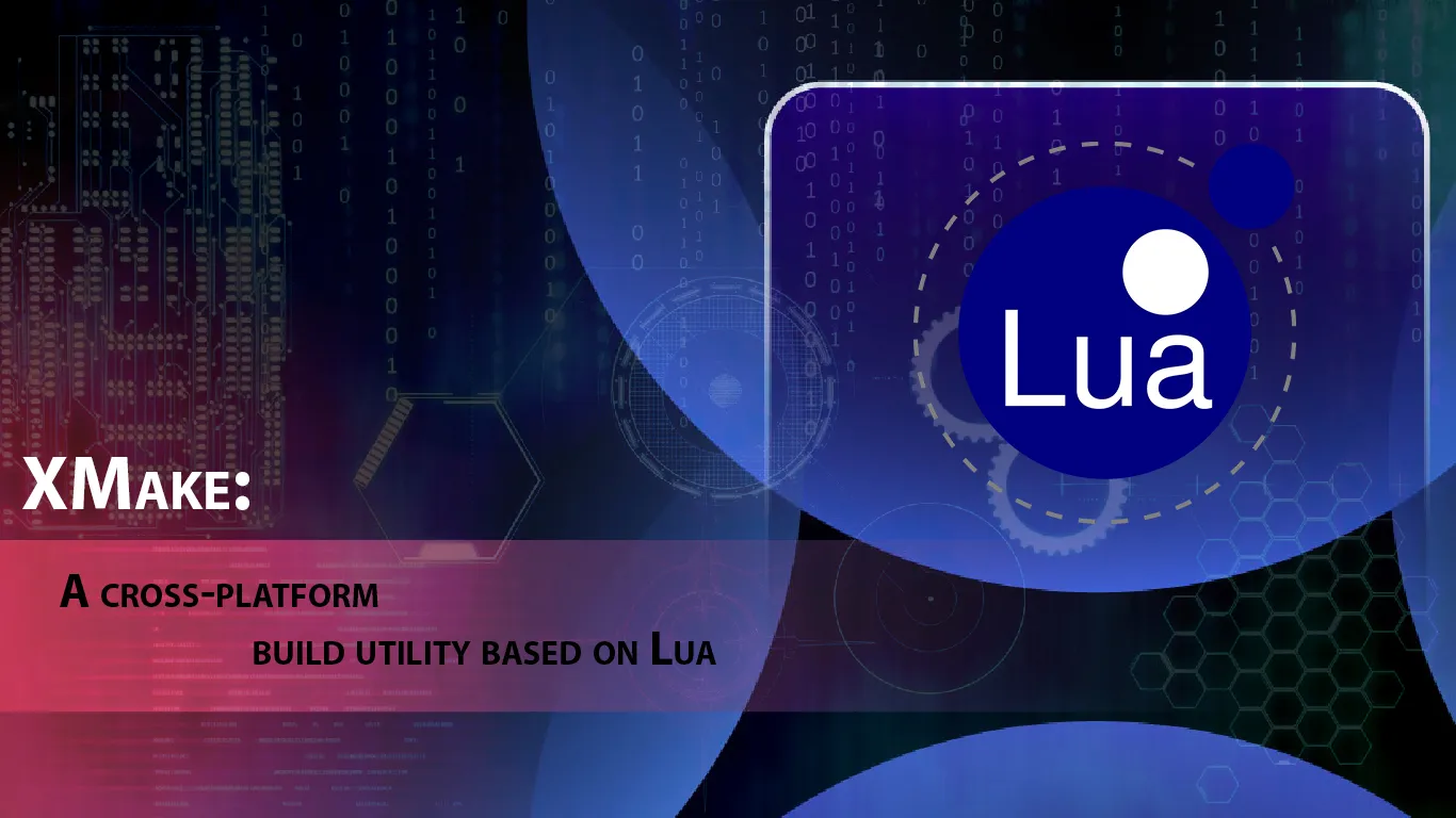 XMake: A cross-platform build utility based on Lua