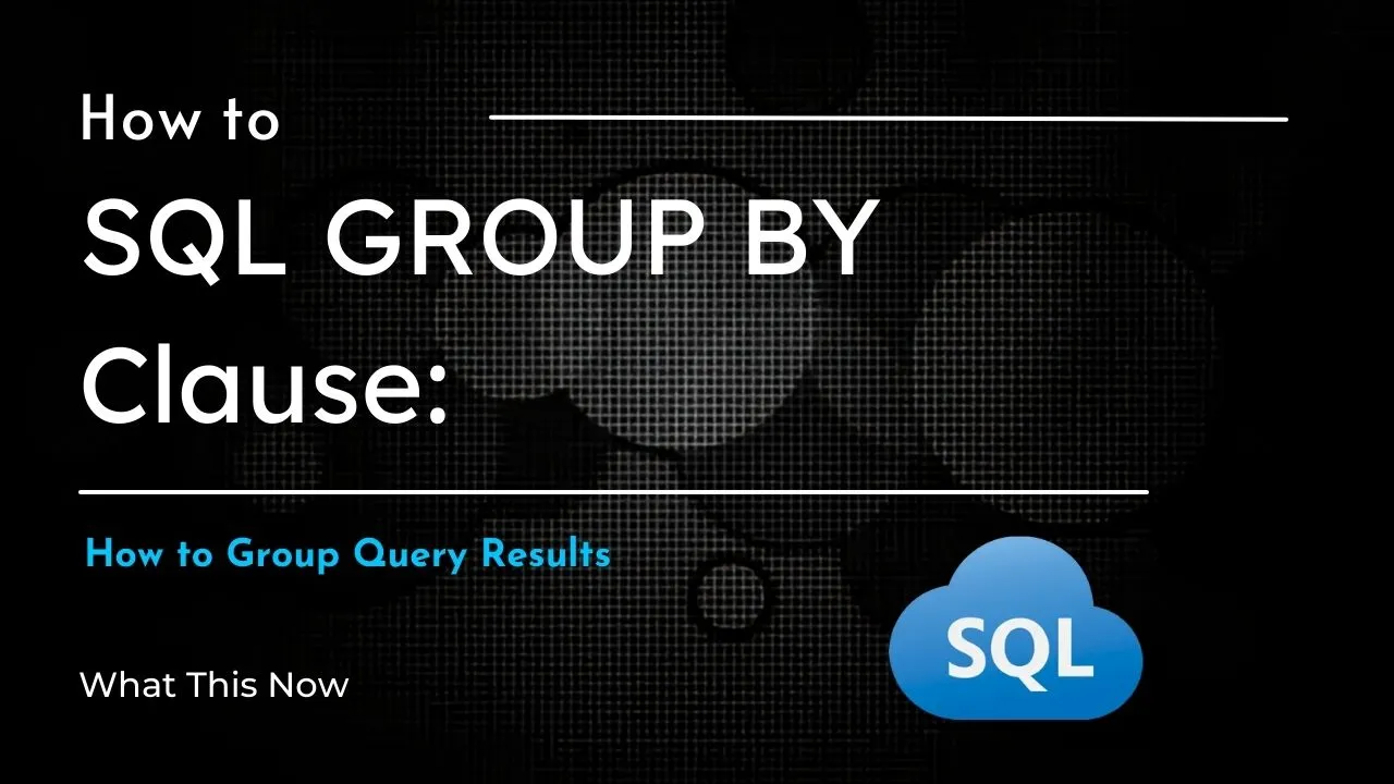SQL GROUP BY Clause: How to Group Query Results