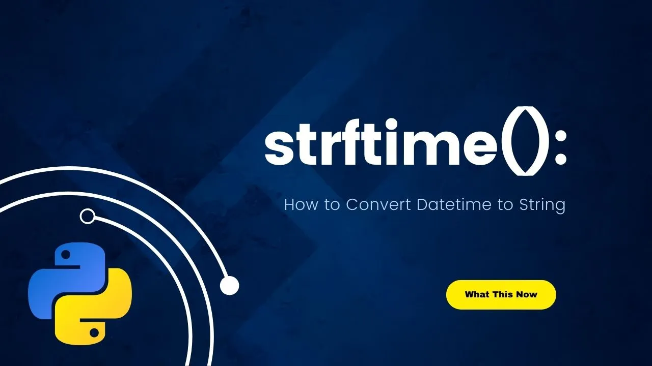 Python strftime(): How to Convert Datetime to String in Python