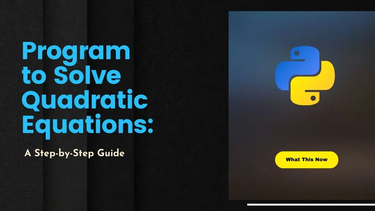 Python Program to Solve Quadratic Equations: A Step-by-Step Guide