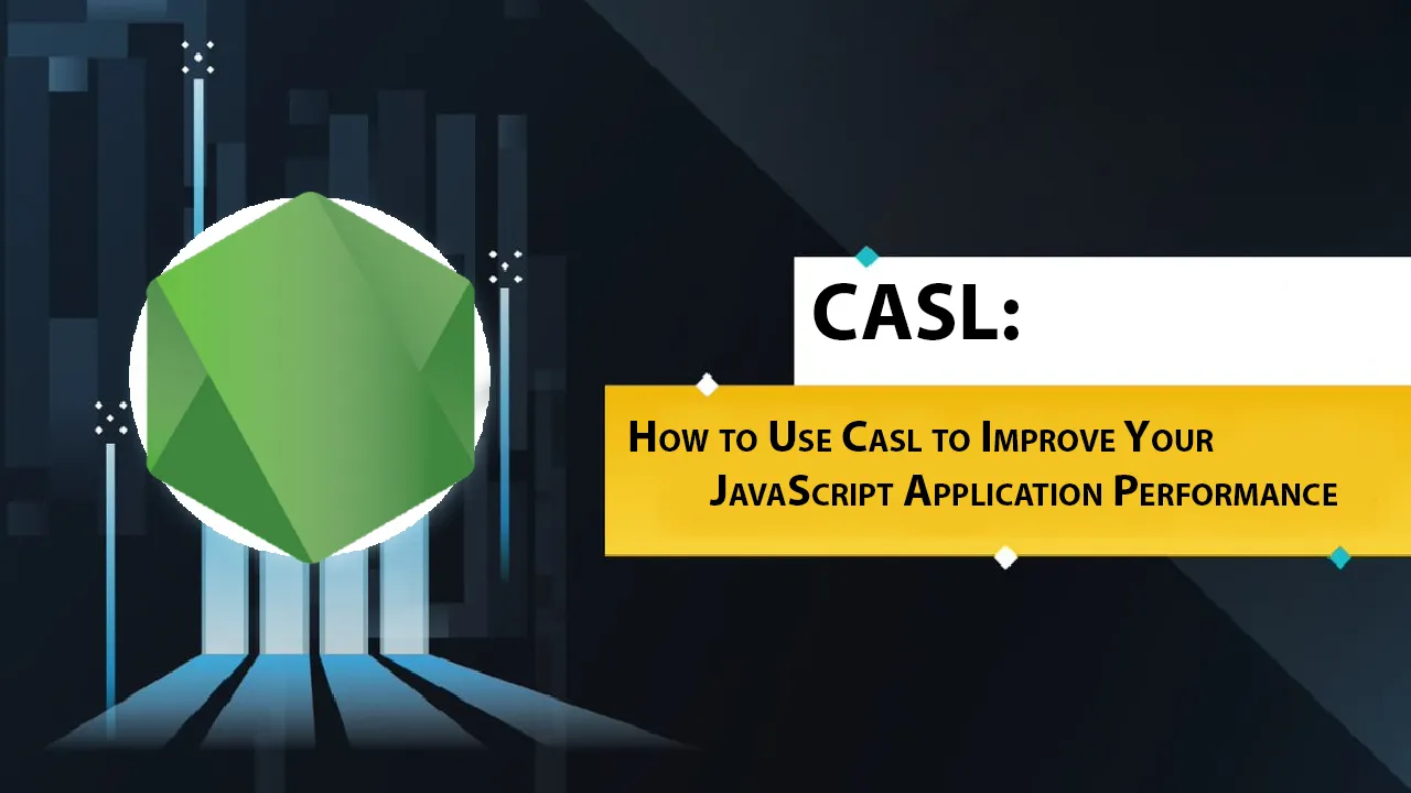 How to Use Casl to Improve Your JavaScript Application Performance