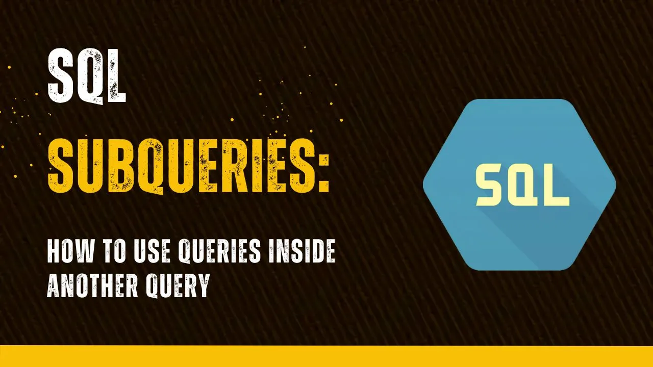 SQL Subqueries: How To Use Queries Inside Another Query