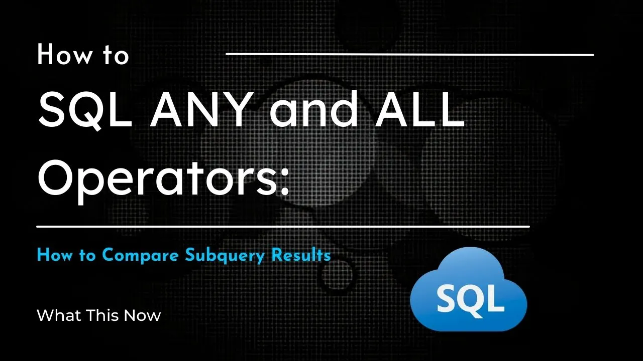 SQL ANY and ALL Operators: How to Compare Subquery Results