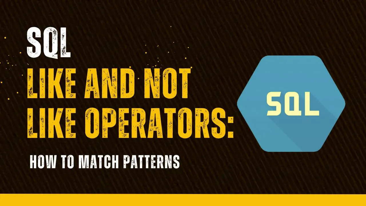 SQL LIKE and NOT LIKE Operators: How to Match Patterns