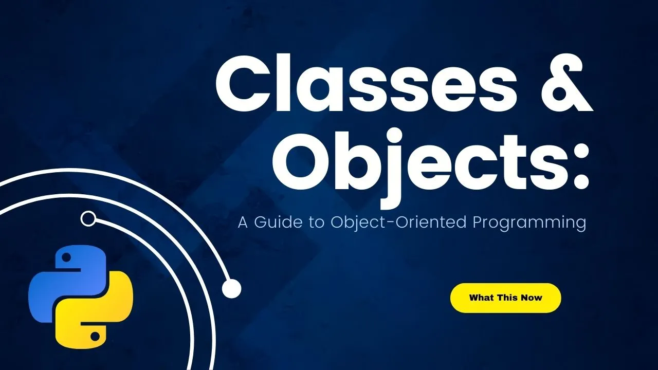 Python Classes And Objects: A Guide To Object-Oriented Programming