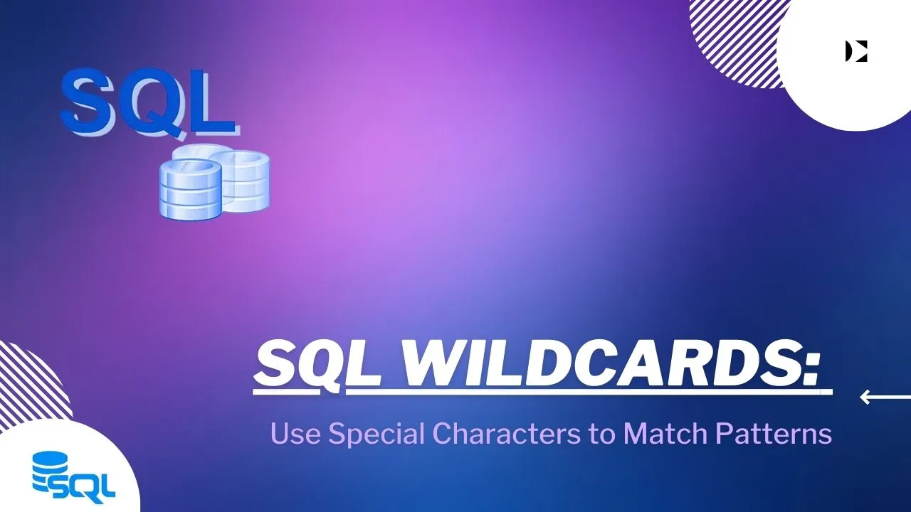 SQL Wildcards: How to Use Special Characters to Match Patterns