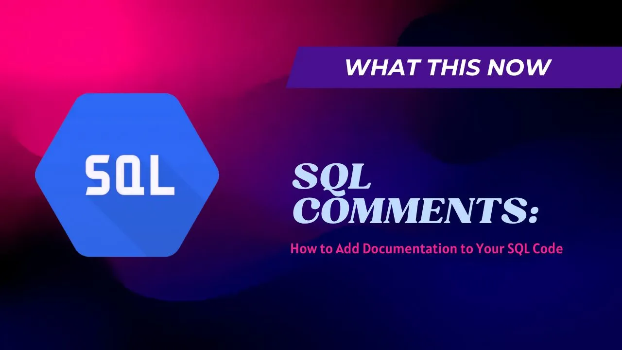 SQL Comments: How to Add Documentation to Your SQL Code