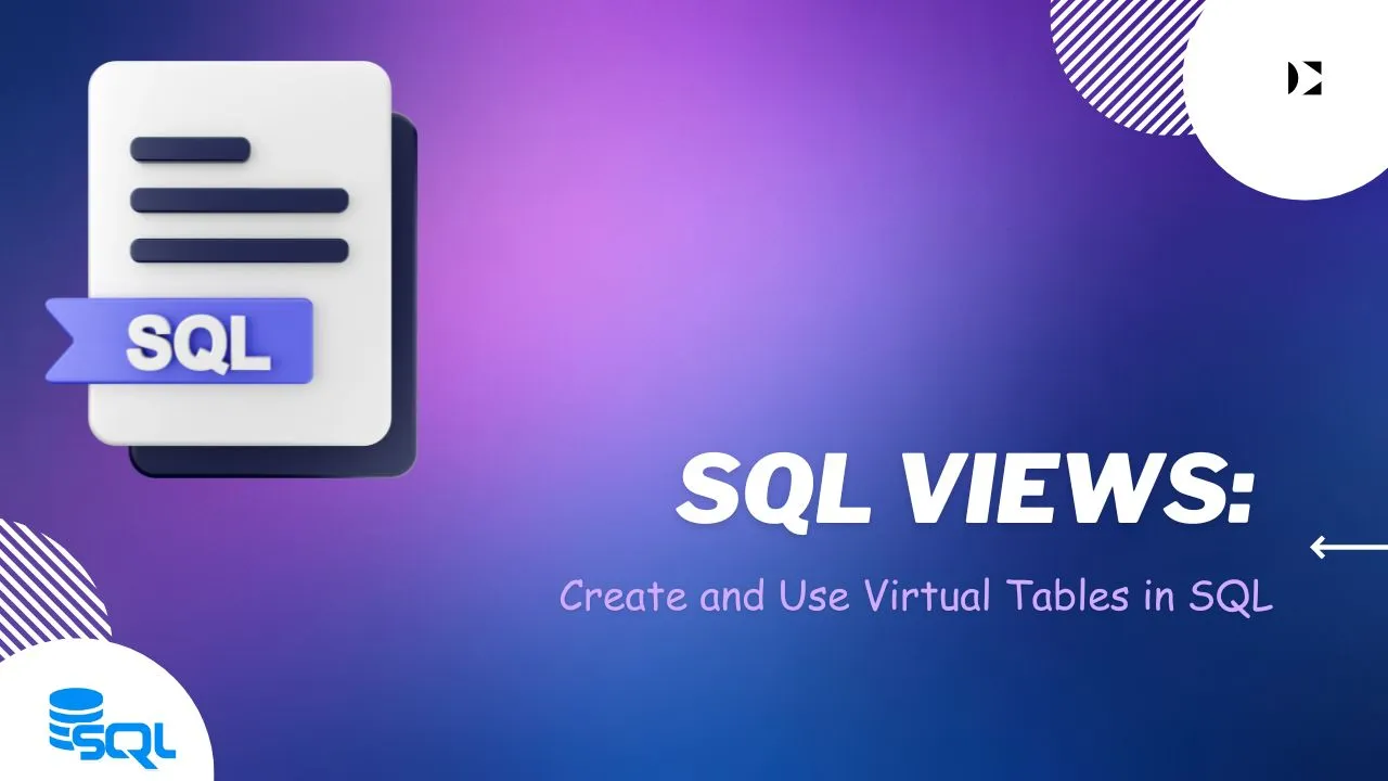 SQL Views: How To Create And Use Virtual Tables In SQL