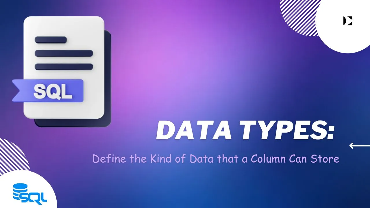 SQL Data Types: How to Define the Kind of Data that a Column Can Store