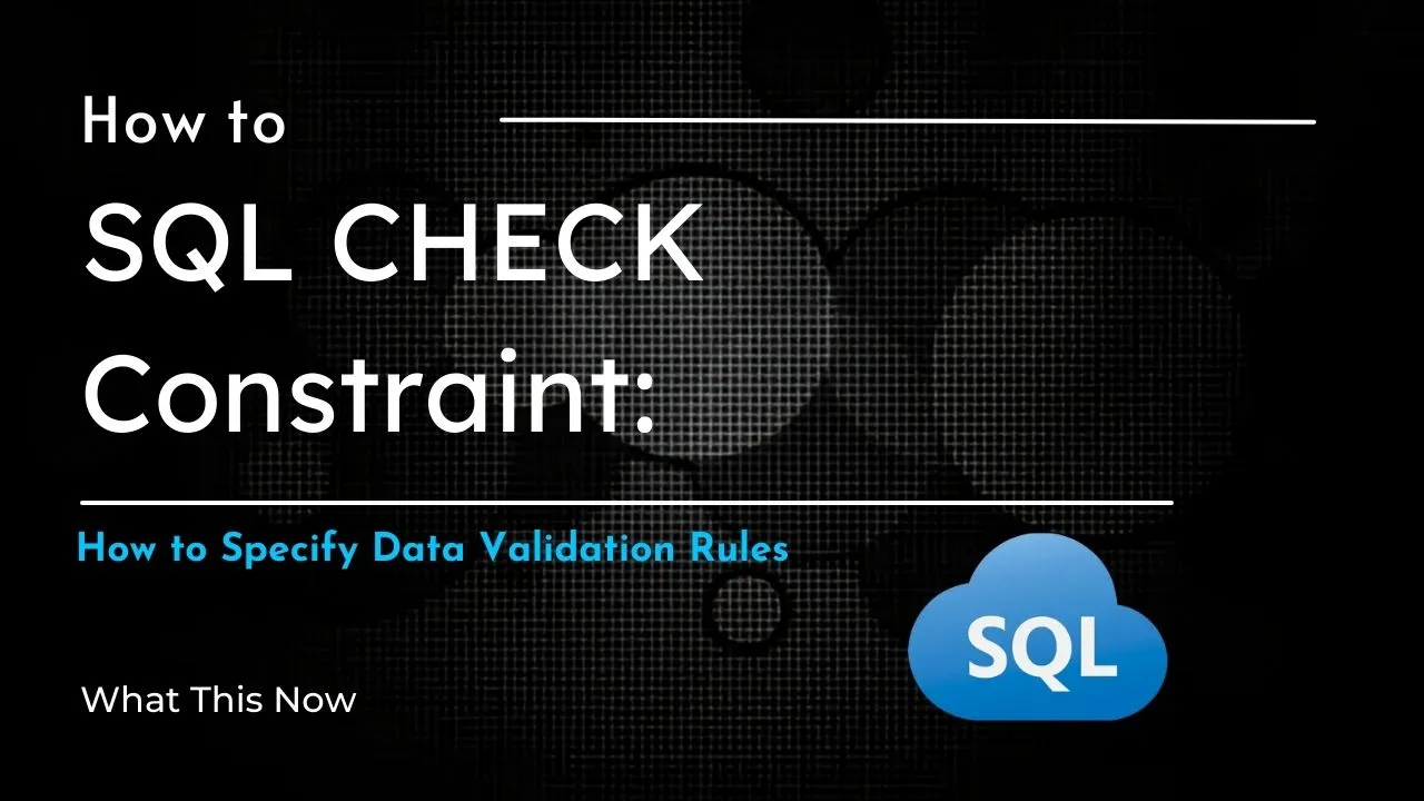 SQL CHECK Constraint: How to Specify Data Validation Rules