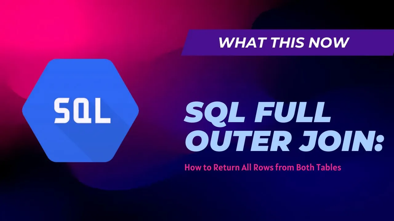 SQL FULL OUTER JOIN: How to Return All Rows from Both Tables
