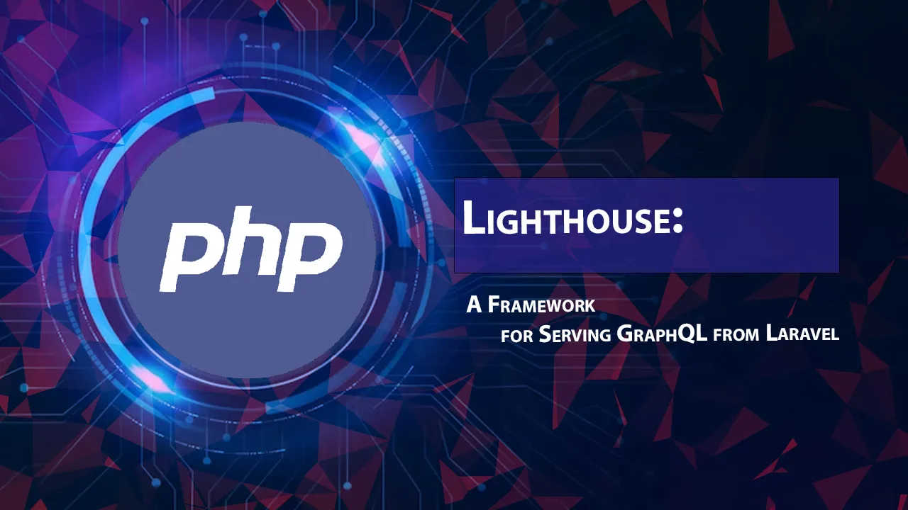 Lighthouse: A Framework for Serving GraphQL from Laravel