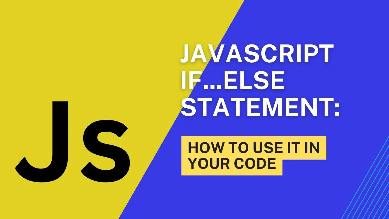 JavaScript if...else Statement: How to Use It in Your Code