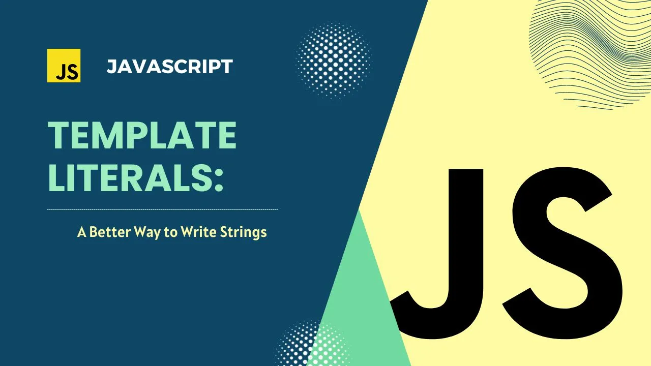 JavaScript Template Literals: A Better Way To Write Strings