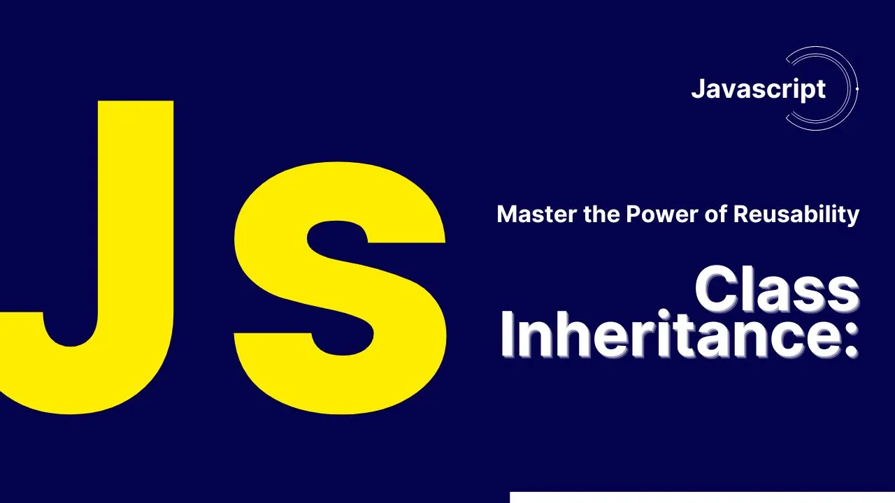 JavaScript Class Inheritance: Master the Power of Reusability