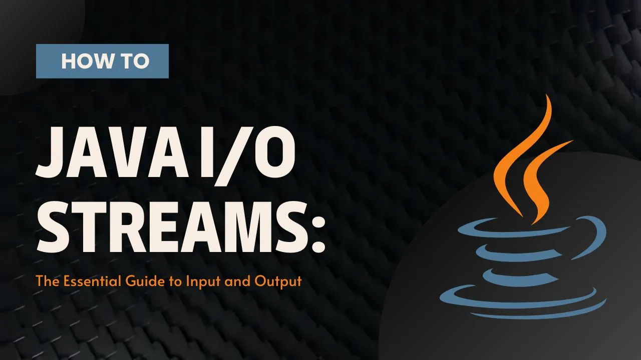 Java I/O Streams: The Essential Guide to Input and Output