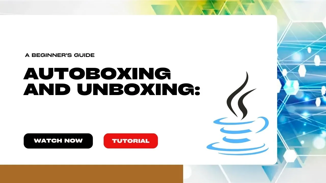 Java Autoboxing and Unboxing: A Beginner's Guide