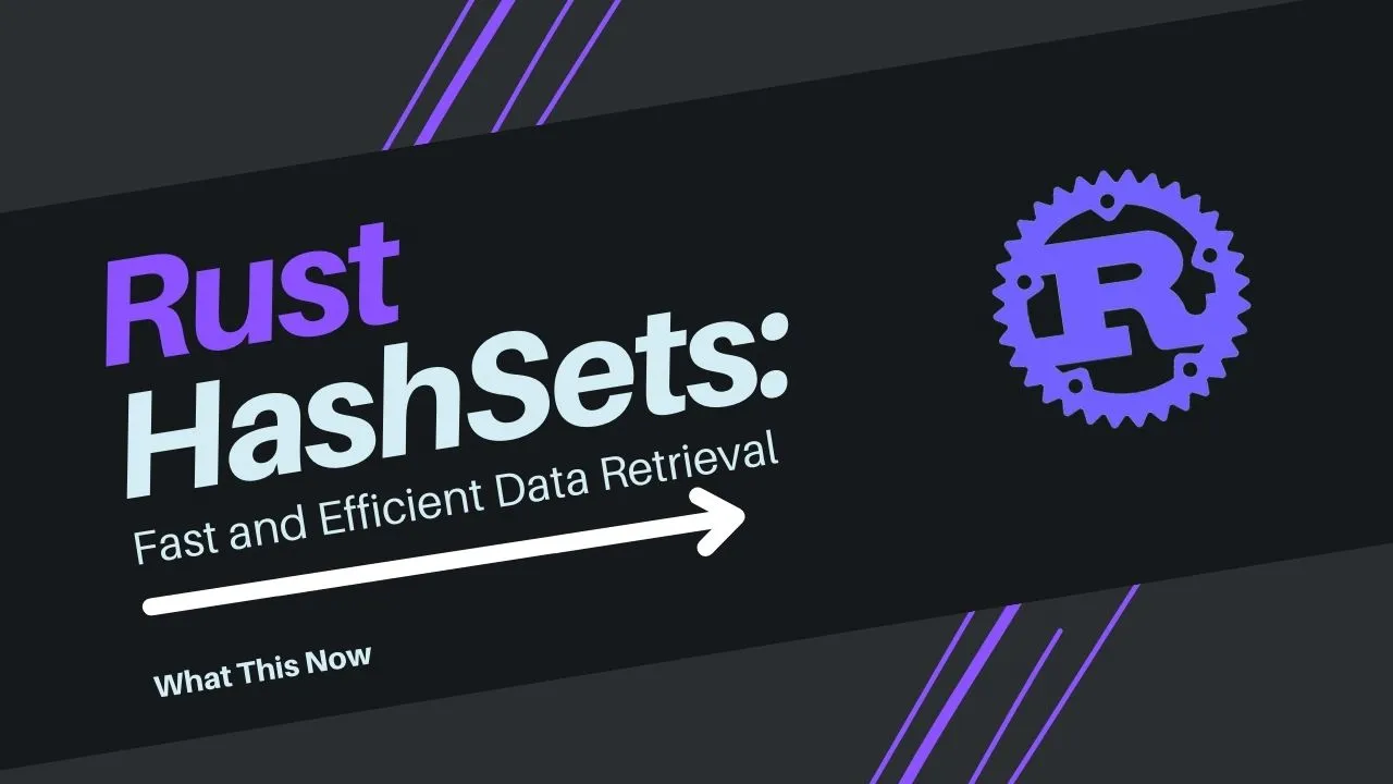 Rust HashSets: Fast and Efficient Data Retrieval