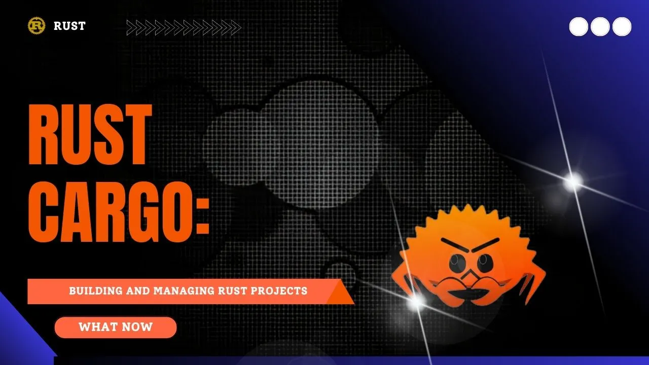 Rust Cargo: Building and Managing Rust Projects