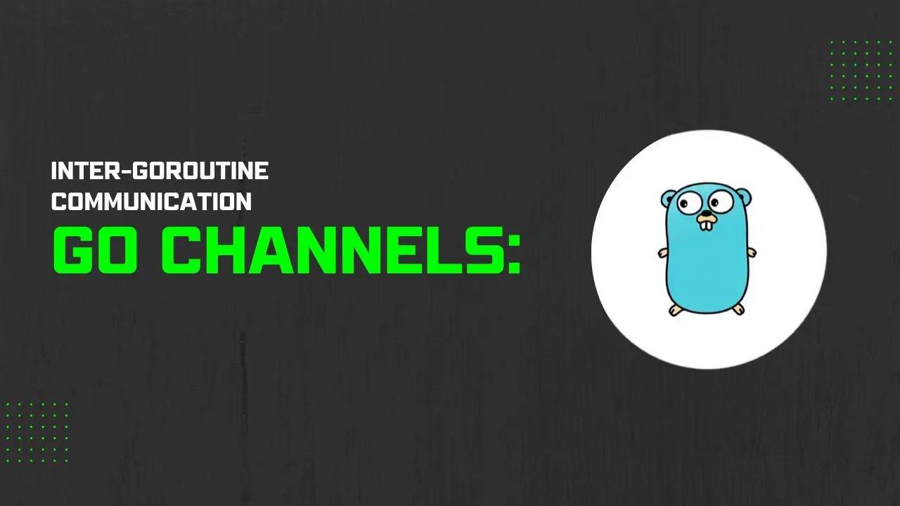 Go Channels: Inter-Goroutine Communication