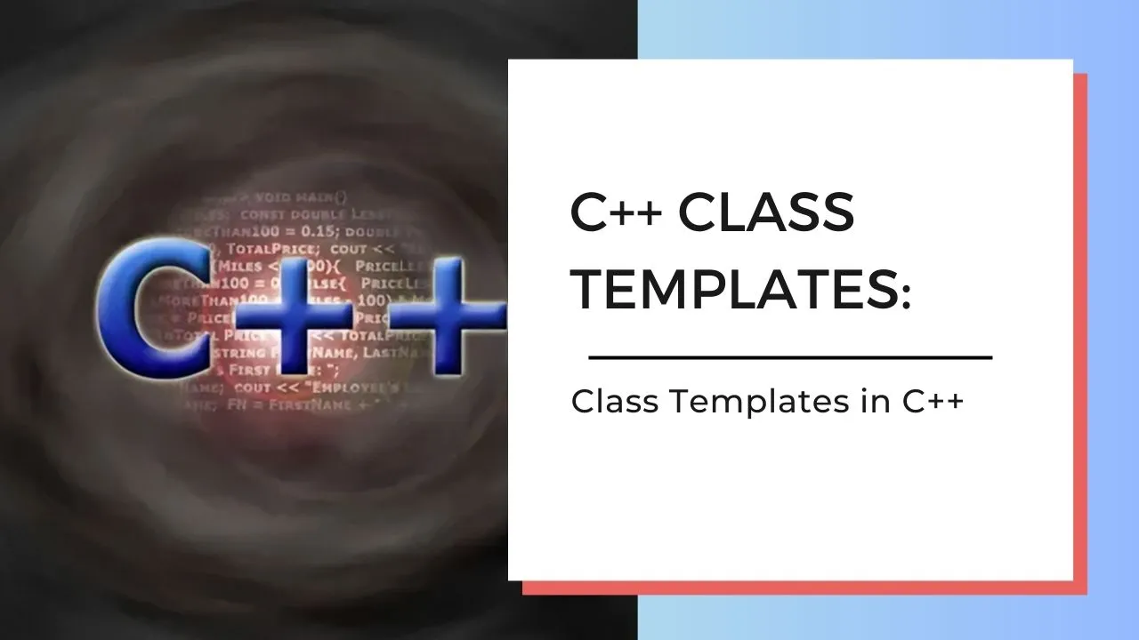 C++ Class Templates: Class Templates in C++