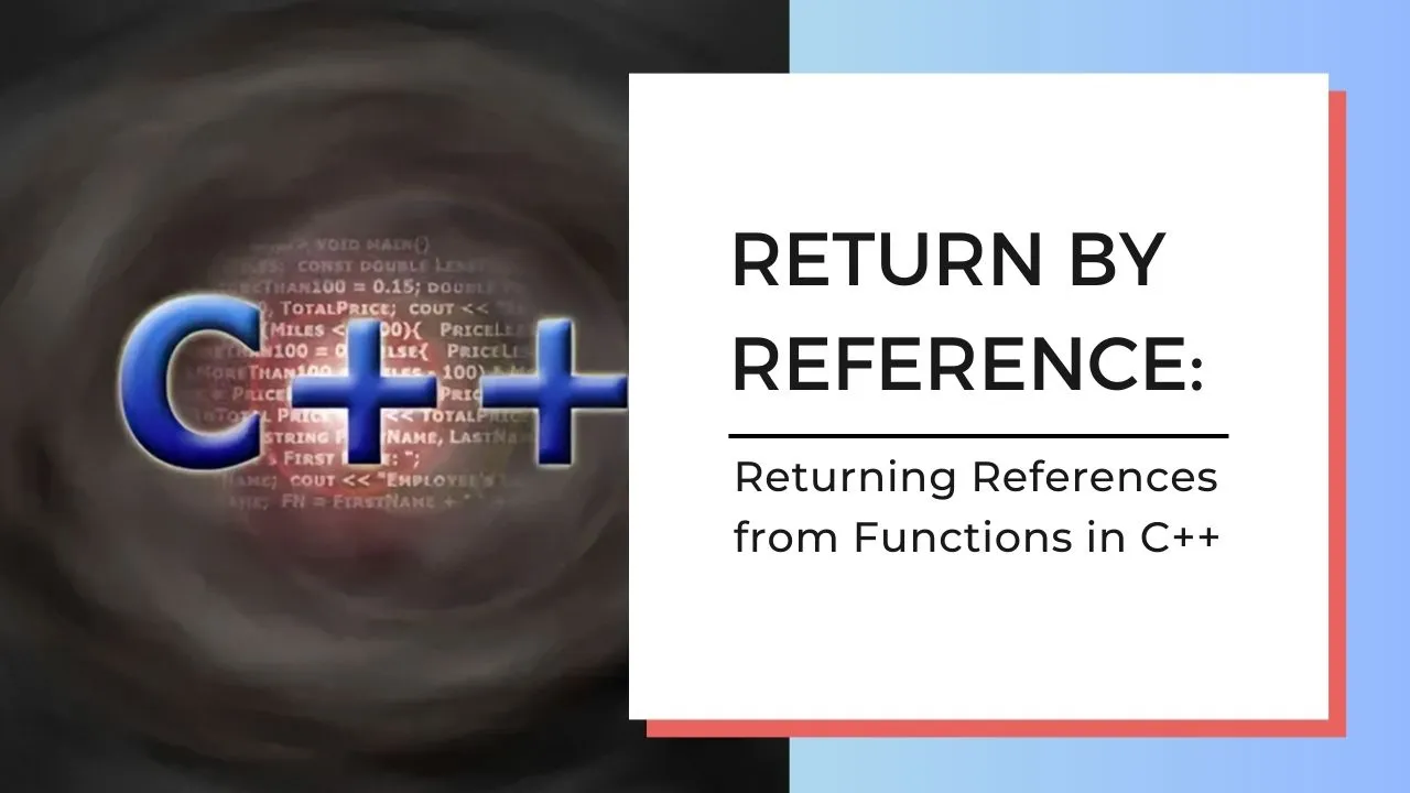 C++ Return by Reference: Returning References from Functions in C++