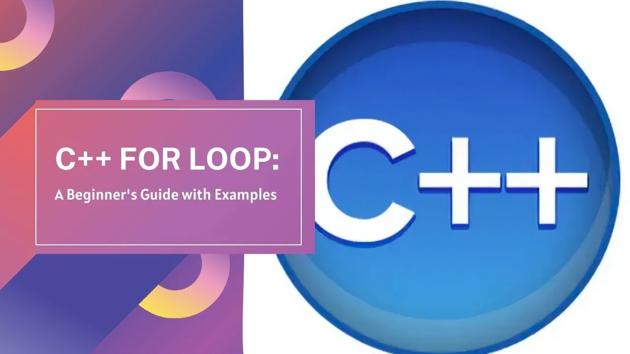 C++ for Loop: A Beginner's Guide with Examples
