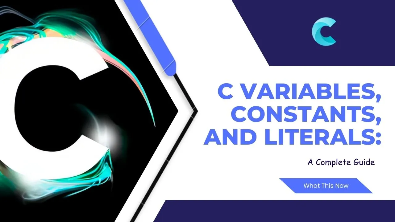 C Variables Constants And Literals A Complete Guide