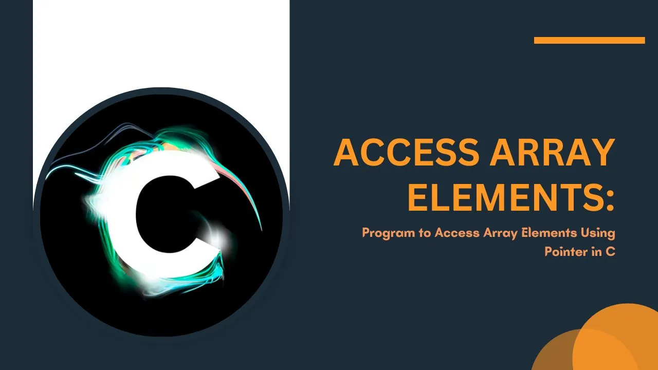 Program to Access Array Elements Using Pointer in C