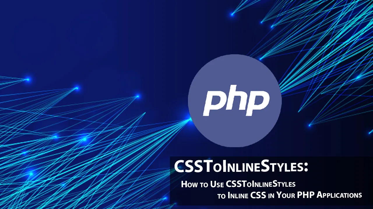 How to Use CSSToInlineStyles to Inline CSS in Your PHP Applications