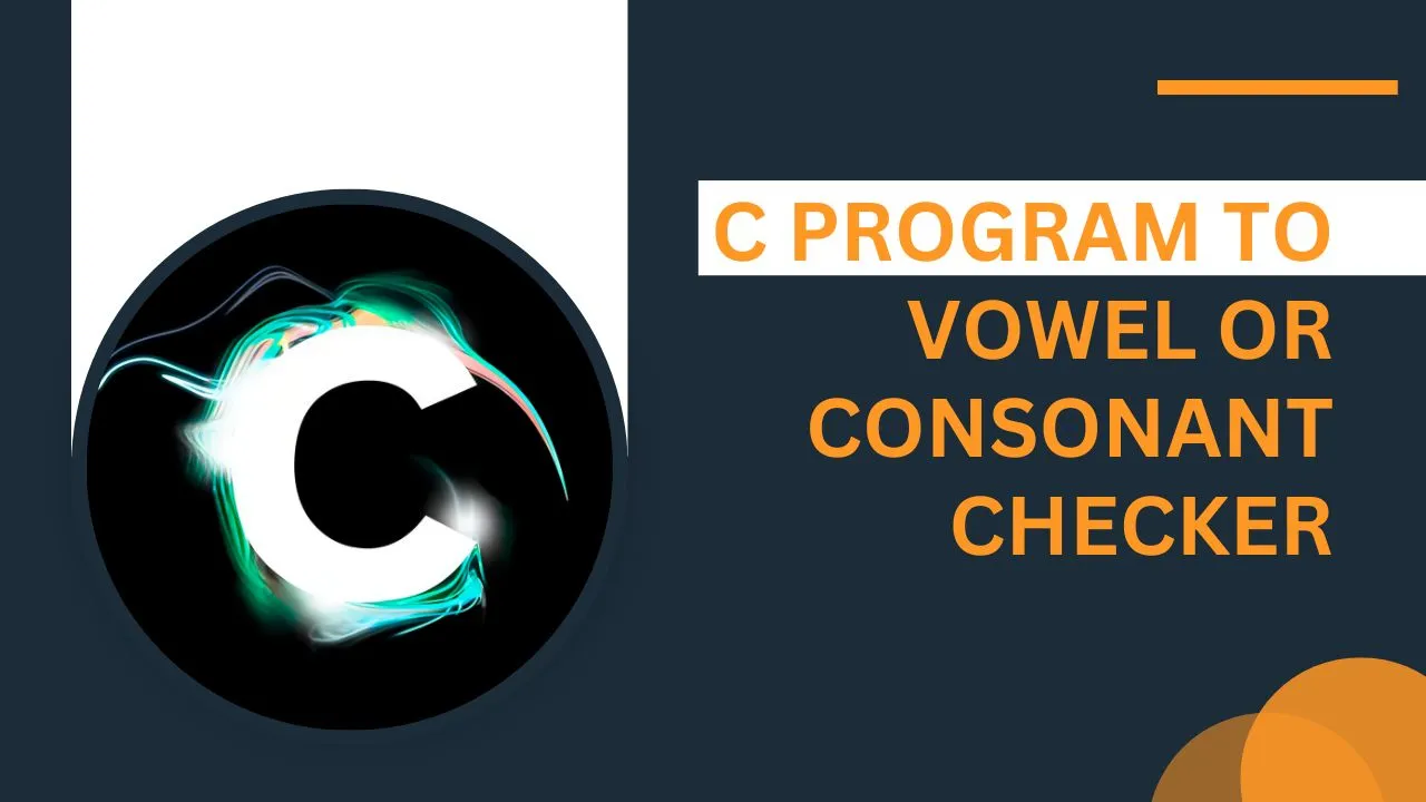 C Program to Vowel or Consonant Checker