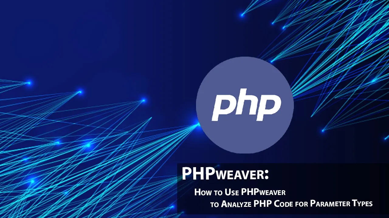 How to Use PHPweaver to Analyze PHP Code for Parameter Types