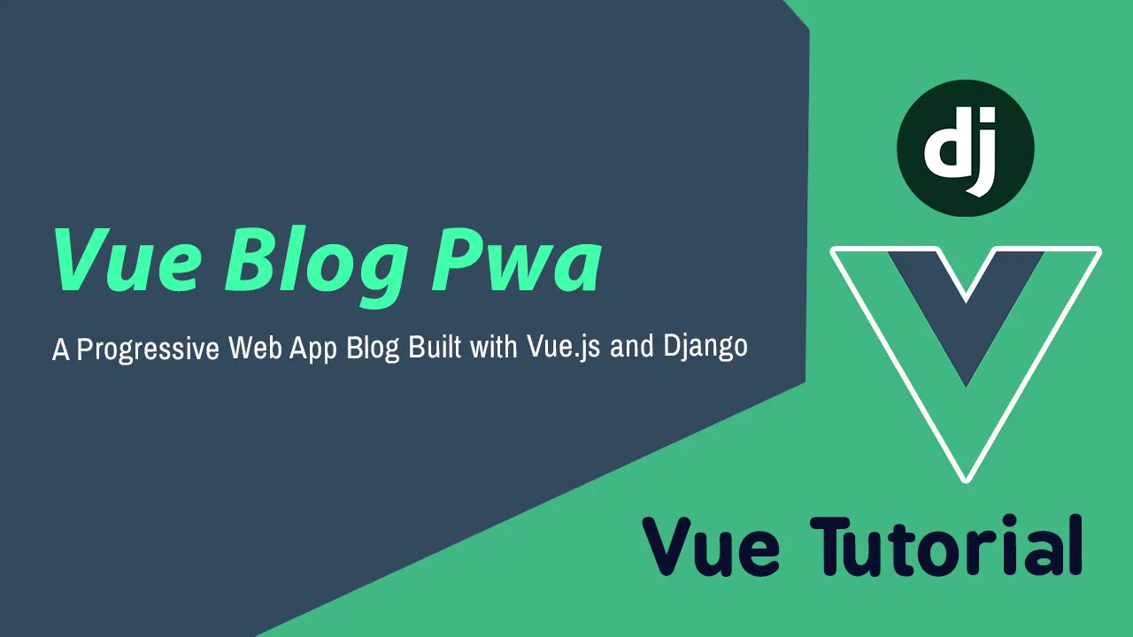 Vue Blog Pwa: A Progressive Web App Blog Built with Vue.js and Django