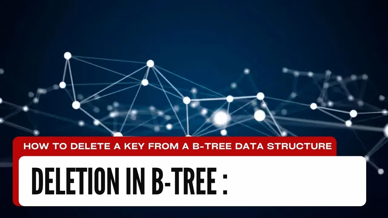 Deletion In B-tree | How To Delete A Key From A B-tree Data Structure