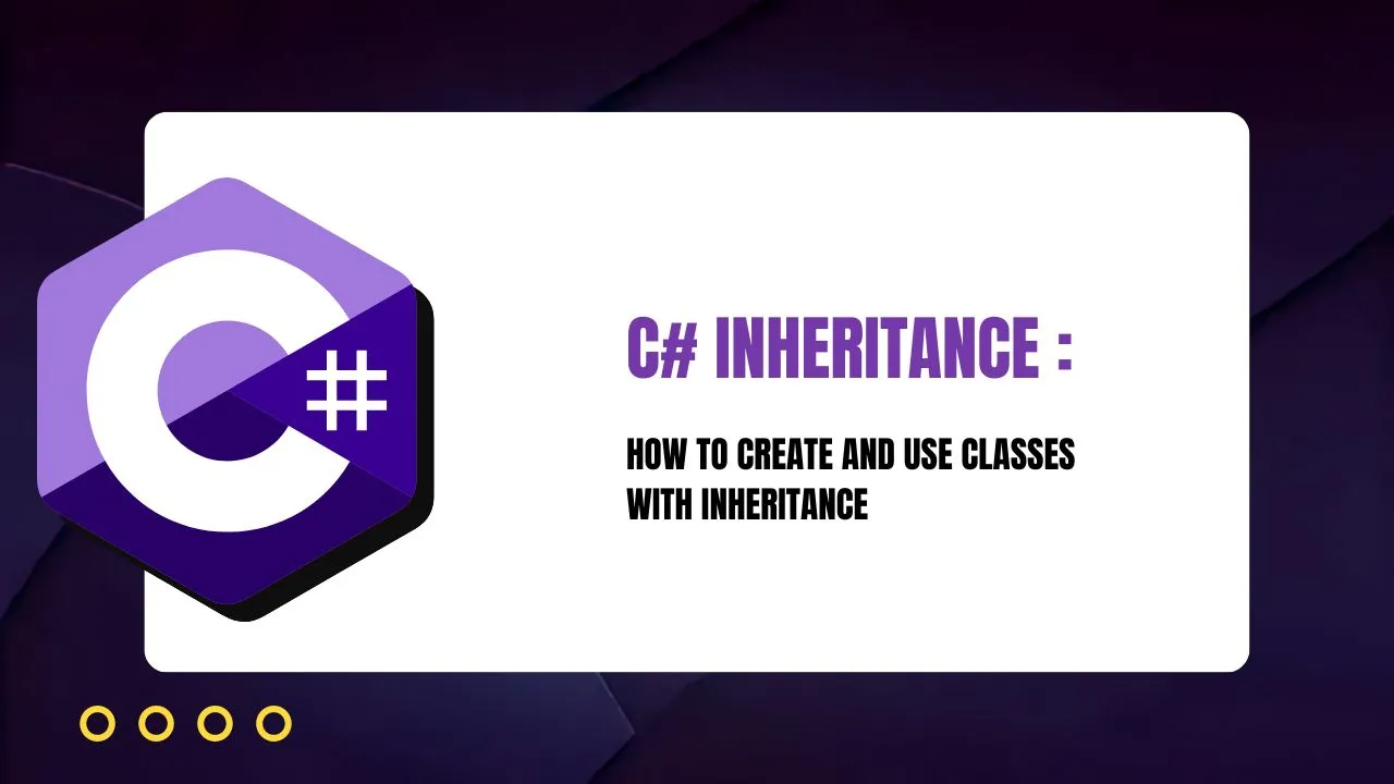 C# Inheritance | How to Create and Use Classes with Inheritance