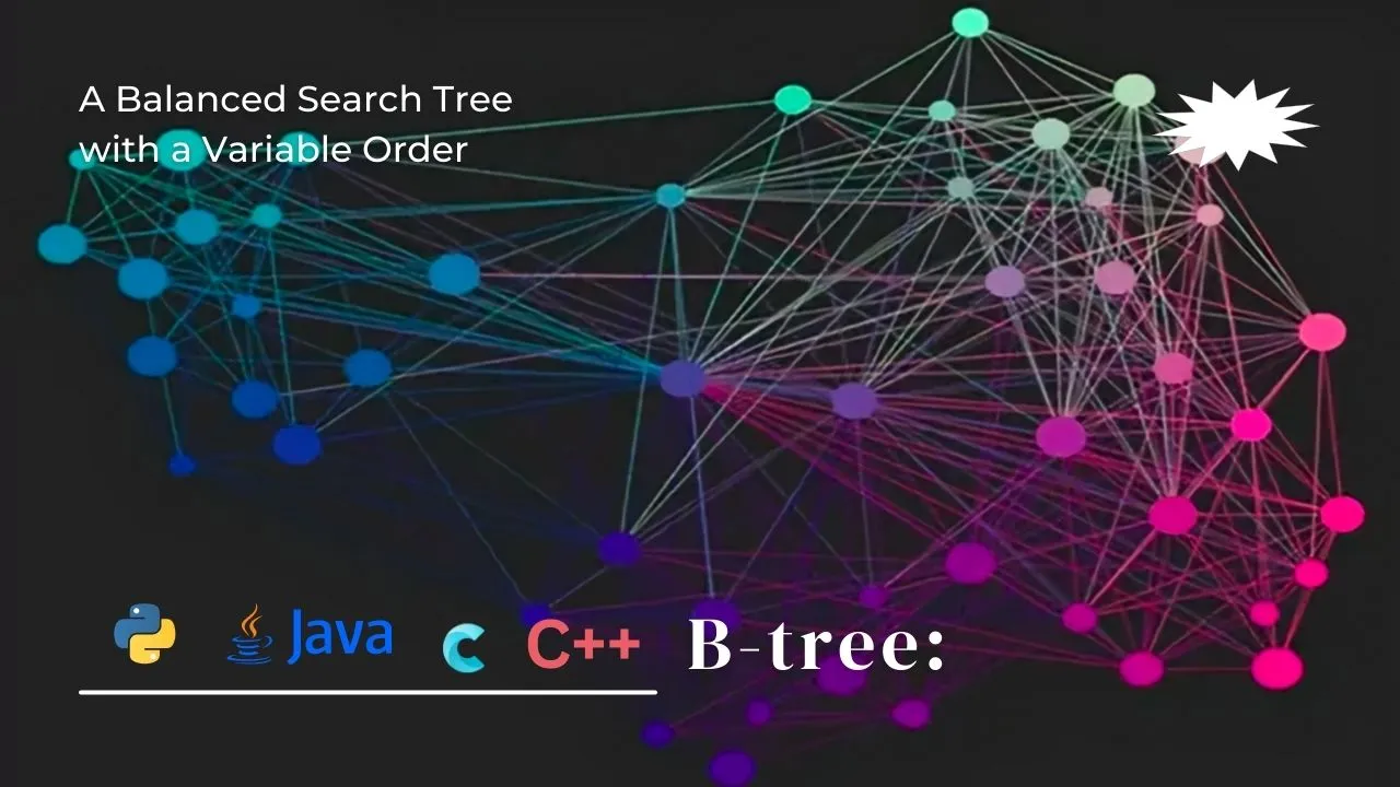 B-tree: A Balanced Search Tree with a Variable Order