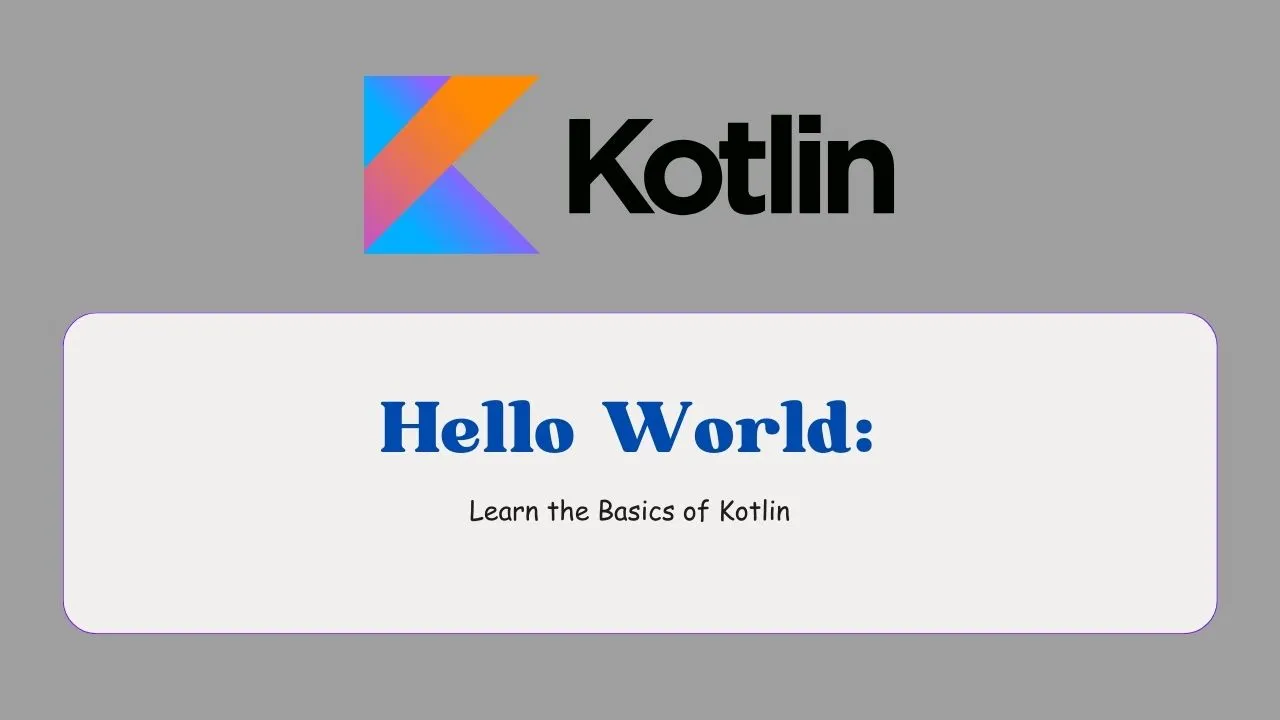 Kotlin Hello World: Learn the Basics of Kotlin