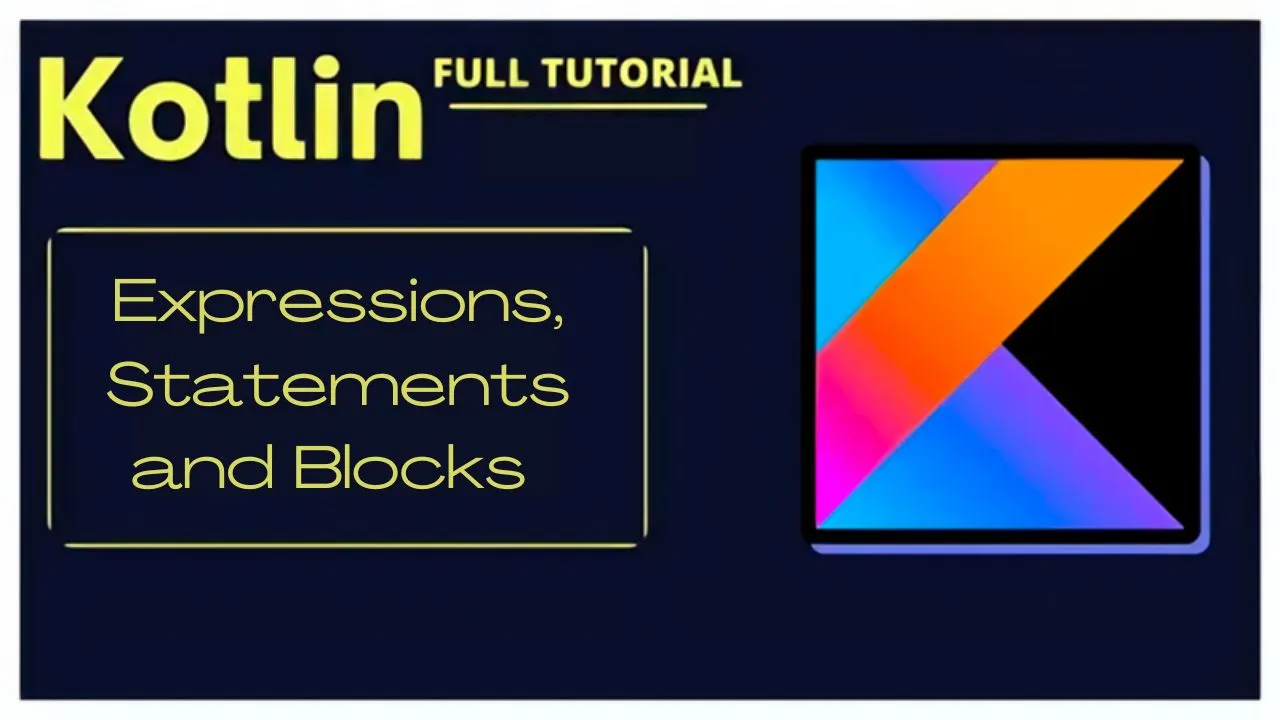 Kotlin Expressions, Statements And Blocks | Build Your Kotlin Programs