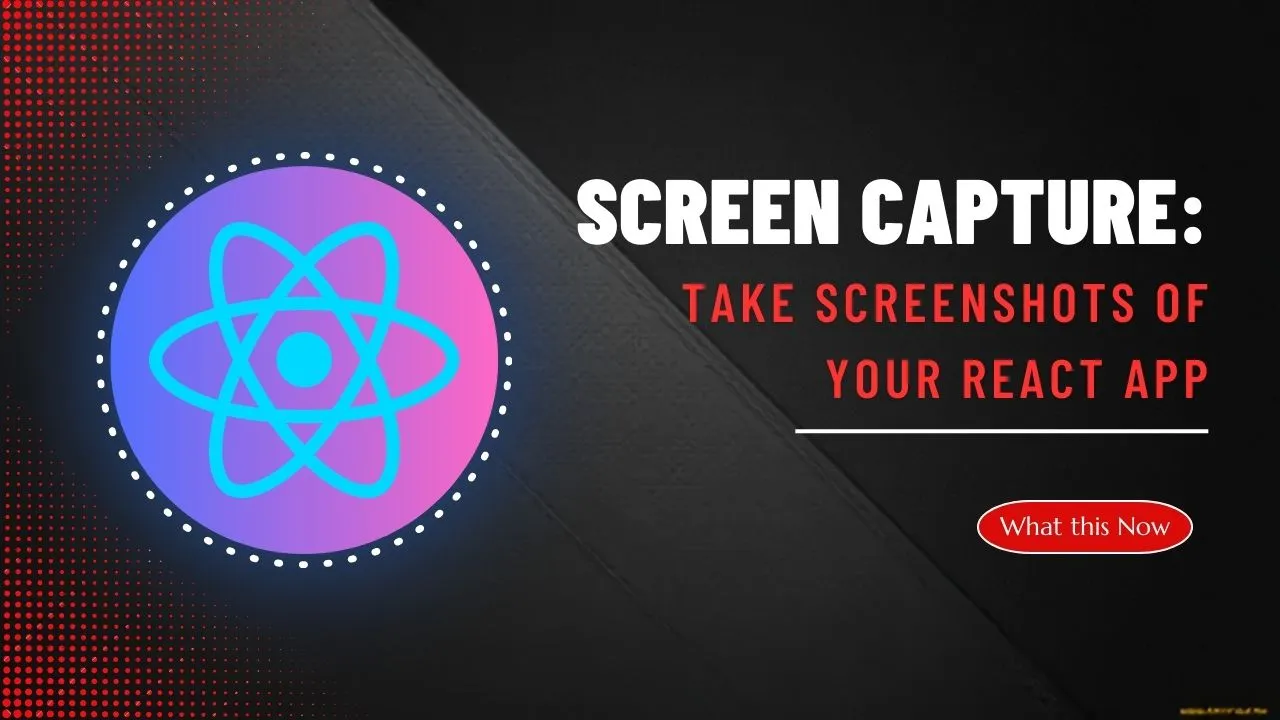 React Screen Capture | Take Screenshots of Your React App