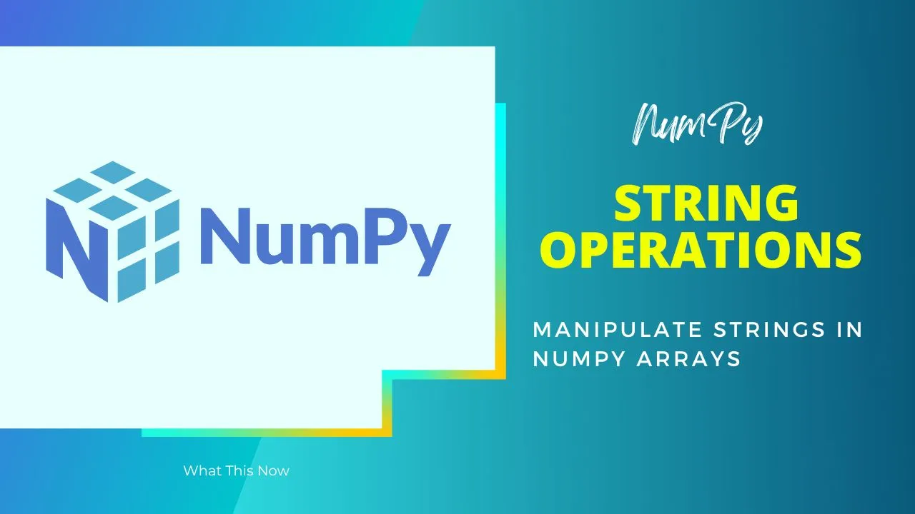 NumPy String Operations | Manipulate Strings In NumPy Arrays